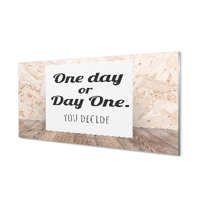 Sklenený obraz Jeden deň alebo prvý deň, rozhodnite sa sami